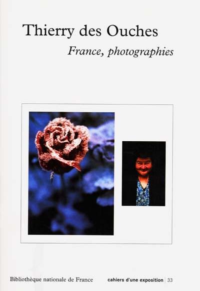 Thierry des Ouches, France, photographies : exposition, Bibliothèque nationale de France site François Mitterrand, Petite Galerie, 24 octobre 2000-28 janvier 2001