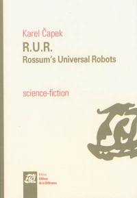 RUR : Rossum's universal robots : drame collectif en un prologue de comédie en trois actes