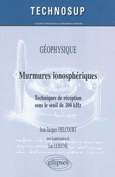 Murmures ionosphériques : techniques de réception sous le seuil de 100 kHz : géophysique