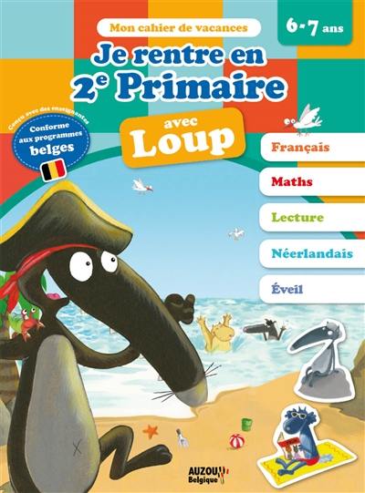 Je rentre en 2e primaire avec Loup : 6-7 ans, de la 1re à la 2e primaire : conforme aux programmes belges