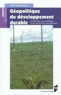 Géopolitique du développement durable : les Etats face aux problèmes environnementaux internationaux