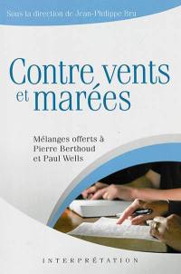 Contre vents et marées : mélanges offerts à Pierre Berthoud et Paul Wells