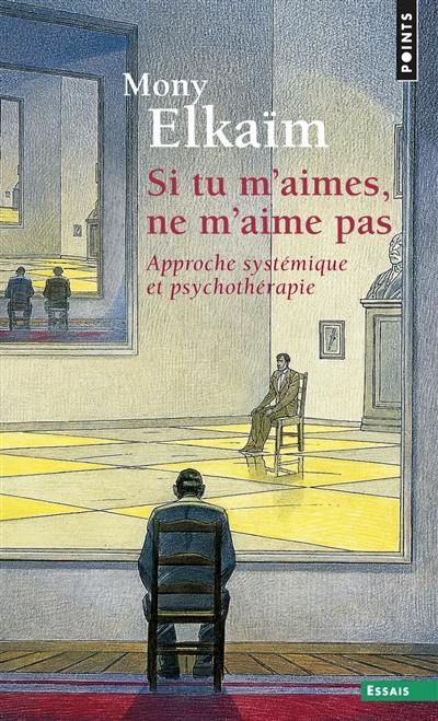 Si tu m'aimes, ne m'aime pas : approche systémique et psychothérapie