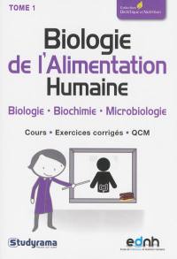 Biologie de l'alimentation humaine. Vol. 1. Biologie, biochimie, microbiologie : cours, exercices corrigés, QCM