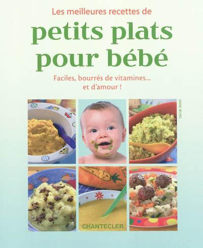 Les meilleures recettes de petits plats pour bébé : faciles, bourrés de vitamines... et d'amour !