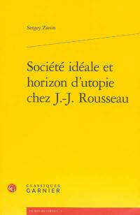 Société idéale et horizon d'utopie chez J.-J. Rousseau