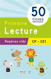 Primaire, lecture : repères clés, CP-CE1 : 50 fiches pratiques