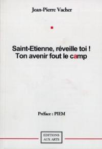 Saint-Etienne, réveille-toi ! ton avenir fout le camp