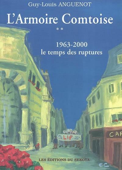 L'armoire comtoise. Vol. 2. Le temps des ruptures, 1963-2000 : souvenirs d'une famille dans le siècle