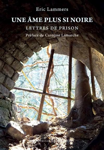 Une âme plus si noire : lettres de prison, 2001-2002