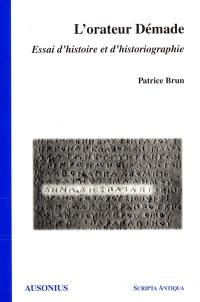 L'orateur Démade : essai d'histoire et d'historiographie