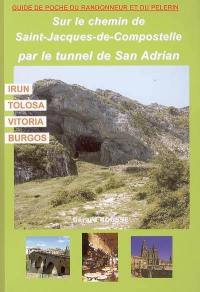 Sur le chemin de Saint-Jacques-de-Compostelle, par le tunnel de San Adrian : Irun, Tolosa, Vitoria, Burgos et Santo Domingo de la Calzada : itinéraire à suivre, commerces, hébergements, histoire du Chemin en Pays basque...