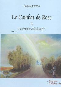 Le combat de Rose. Vol. 2. De l'ombre à la lumière