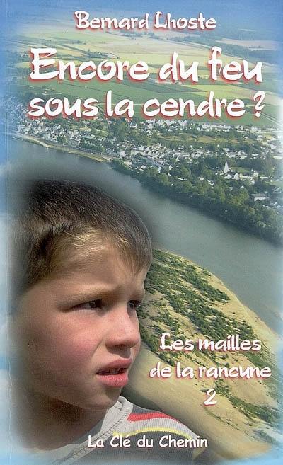 Les mailles de la rancune. Vol. 2. Encore du feu sous la cendre ?