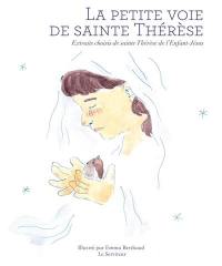 La petite voie de sainte Thérèse : extraits choisis de sainte Thérèse de l'Enfant-Jésus