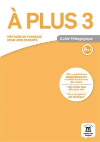 A plus ! 3 : méthode de français pour adolescents, A2.2 : guide pédagogique