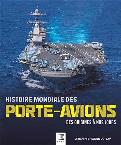 Histoire mondiale des porte-avions : des origines à nos jours