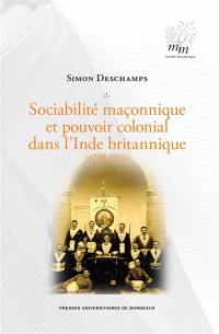 Sociabilité maçonnique et pouvoir colonial dans l'Inde britannique (1730-1921)