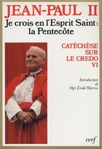 Catéchèse sur le Credo. Vol. 6. Je crois en l'Esprit saint : la Pentecôte