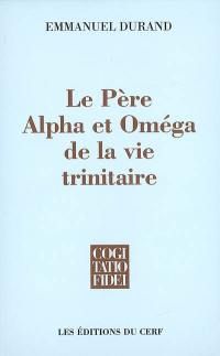 Le Père, alpha et omega de la vie trinitaire