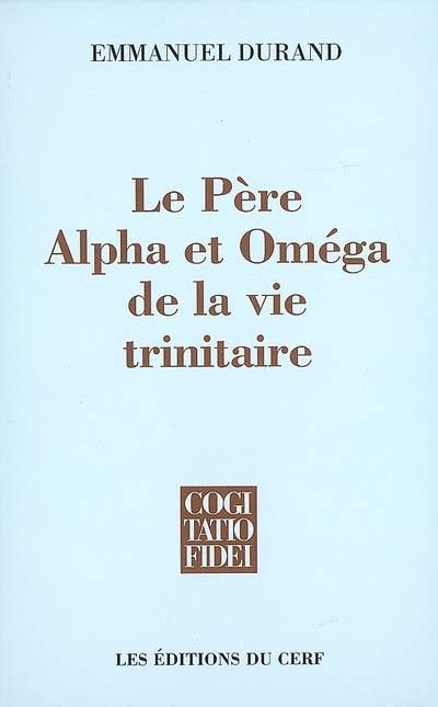 Le Père, alpha et omega de la vie trinitaire