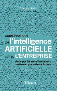 Guide pratique de l'intelligence artificielle dans l'entreprise : anticiper les transformations, mettre en place des solutions