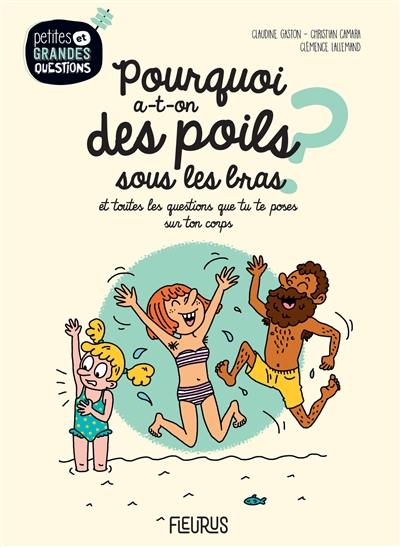 Pourquoi a-t-on des poils sous les bras ? : et toutes les questions que tu te poses sur ton corps