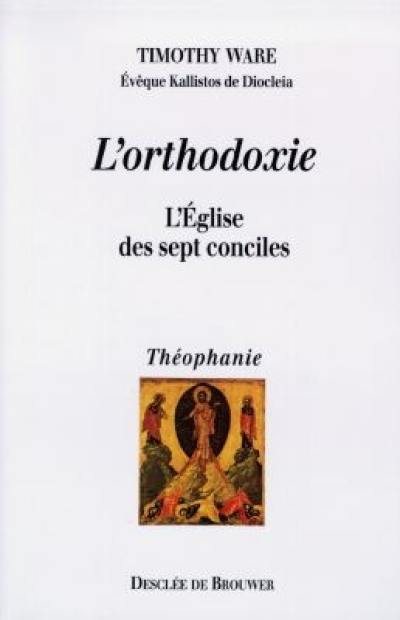 L'orthodoxie : l'Eglise des sept conciles