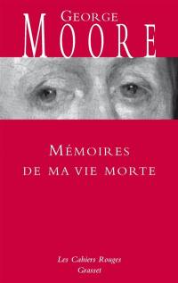 Mémoires de ma vie morte : galanteries, méditations, souvenirs, soliloques et conseils aux amants avec des réflexions variées sur la vertue et le mérite