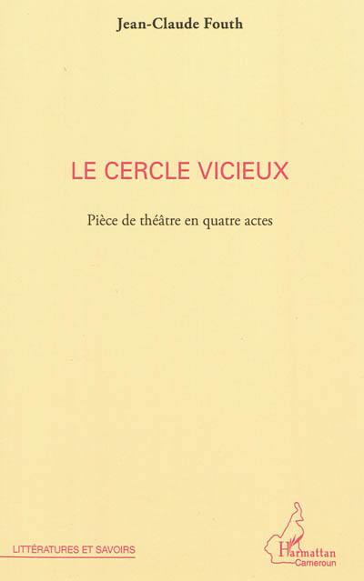 Le cercle vicieux : pièce de théâtre en quatre actes