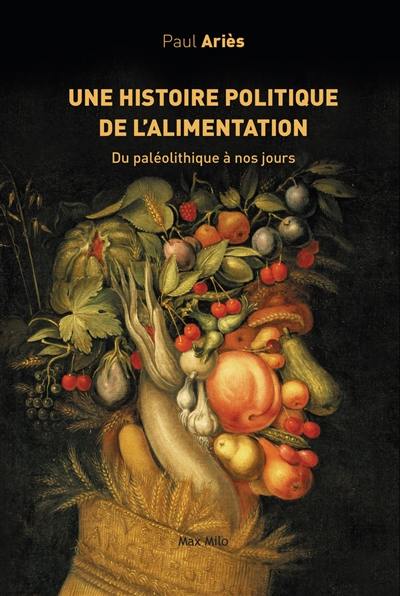 Une histoire politique de l'alimentation : du paléolithique à nos jours