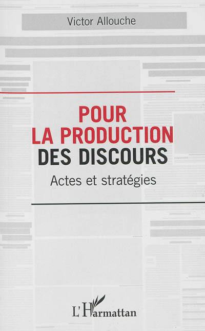 Pour la production des discours : actes et stratégies