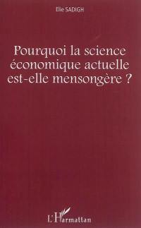 Pourquoi la science économique actuelle est-elle mensongère ?