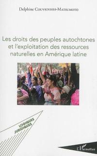 Les droits des peuples autochtones et l'exploitation des ressources naturelles en Amérique latine