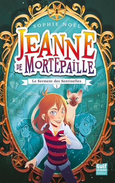 Jeanne de Mortepaille. Vol. 1. Le serment des sentinelles