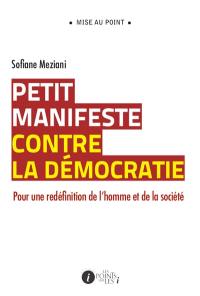 Petit manifeste contre la démocratie : pour une redéfinition de l'homme et de la société