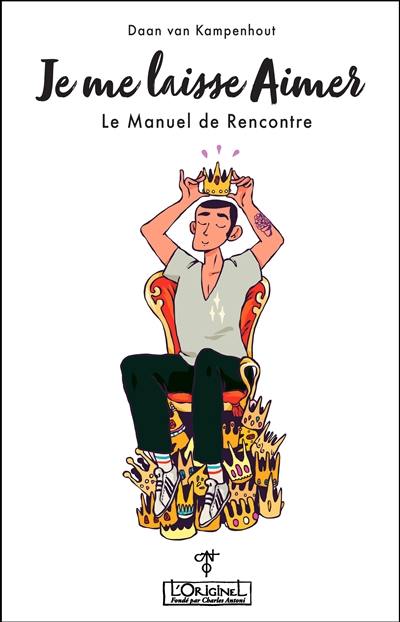 Je me laisse aimer : le manuel de rencontre