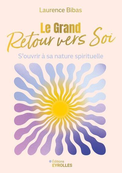 Le grand retour vers soi : s'ouvrir à sa nature spirituelle