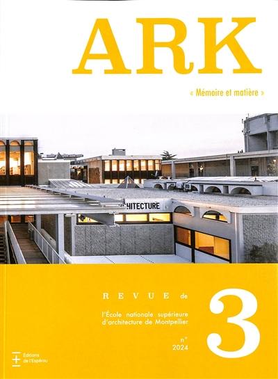 Ark : revue de l'Ecole nationale supérieure d'architecture de Montpellier, n° 3. Mémoire et matière