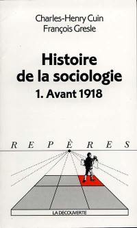 Histoire de la sociologie. Vol. 1. Avant 1918