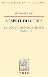 L'esprit du corps : la doctrine pascalienne de l'amour