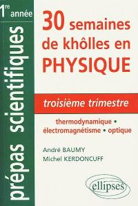 30 semaines de khôlles en physique : CPGE 1re année, MPSI, PCSI, PTSI, BCPST : troisième trimestre thermodynamique, électromagnétisme, optique