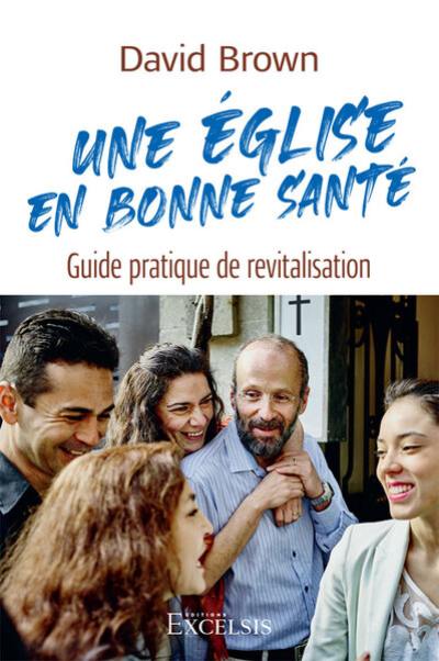 Une église en bonne santé : guide pratique de revitalisation