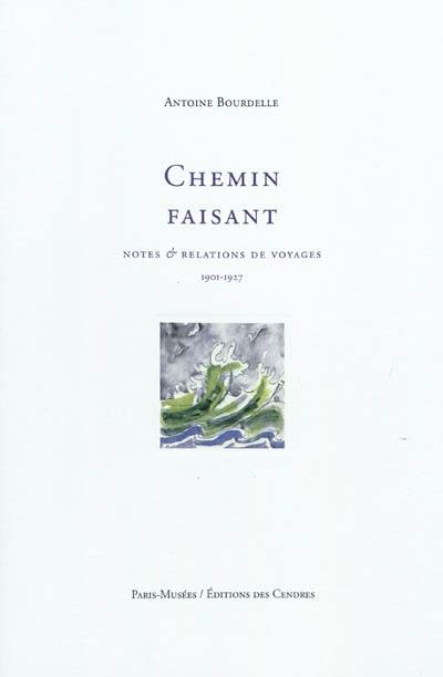 Chemin faisant : notes & relations de voyages : 1901-1927