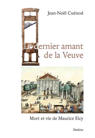 Le dernier amant de la veuve : mort et vie de Maurice Elcy