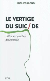 Le vertige du suicide : lettre aux proches désemparés