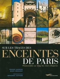 Sur les traces des enceintes de Paris : promenades au long des murs disparus