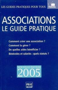 Associations : le guide pratique : comment créer une association ? Comment la gérer ? De quelles aides bénéficier ? Bénévoles et salariés : quels statuts ?