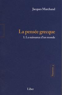 La pensée grecque : la naissance d'un monde