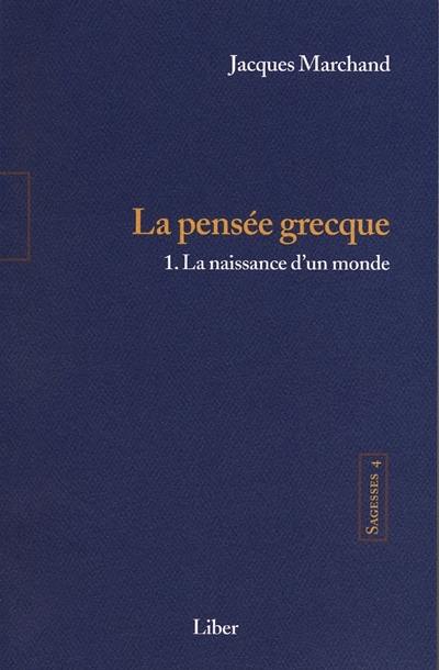 La pensée grecque : la naissance d'un monde